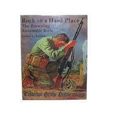 Book Rock in a Hard Place: The Browning Automatic Rifle By James L. Ballou